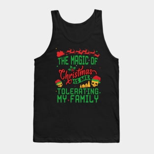 The Magic of Christmas is Me Tolerating My Family ugly sweater Tank Top